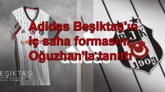 Adidas Beşiktaş’ın iç saha formasını Oğuzhan’la tanıttı
